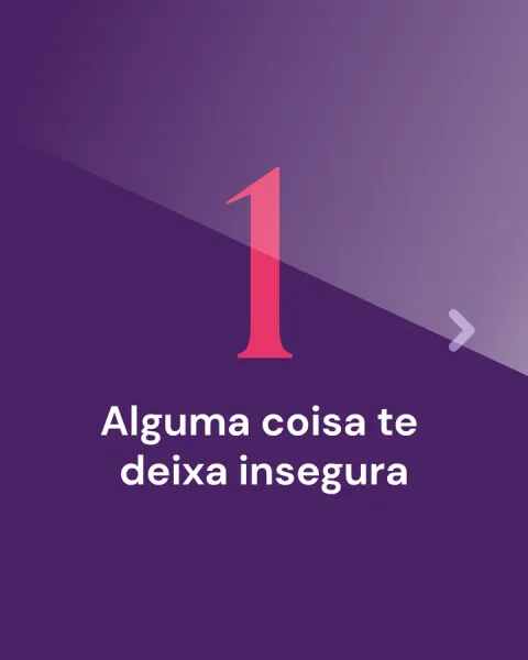 1. Alguma coisa te deixa insegura