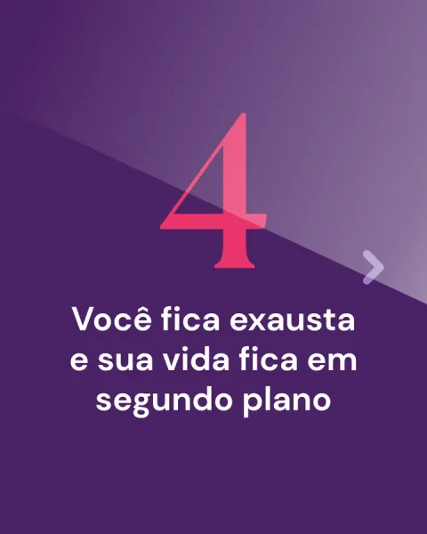 4. Você fica exausta e sua vida fica em segundo plano