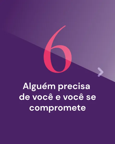 6. Alguém precisa de você e você se compromete